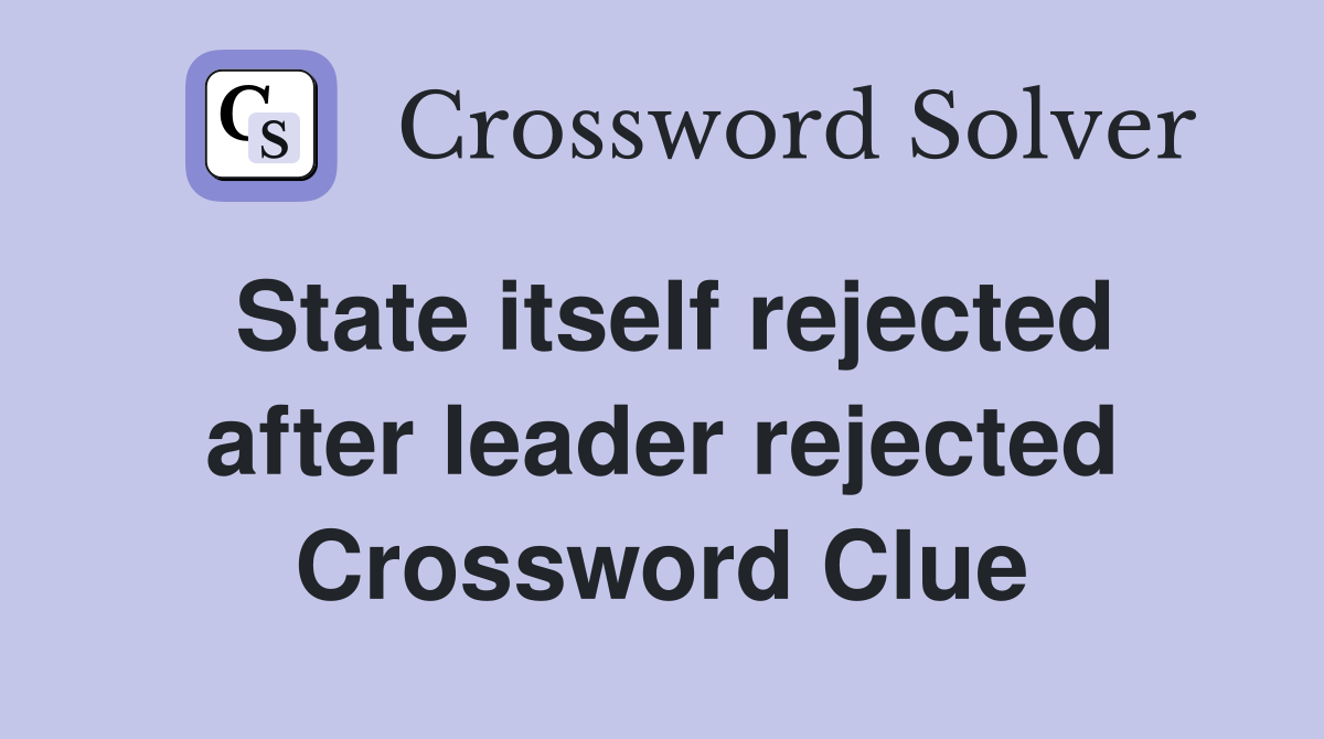 State itself rejected after leader rejected Crossword Clue