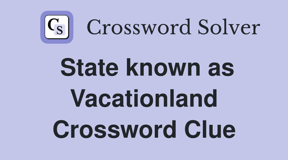 State known as Vacationland Crossword Clue