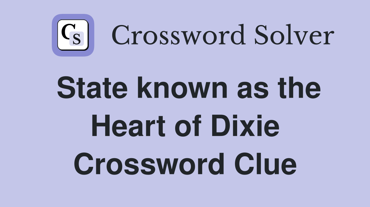 State known as the Heart of Dixie Crossword Clue