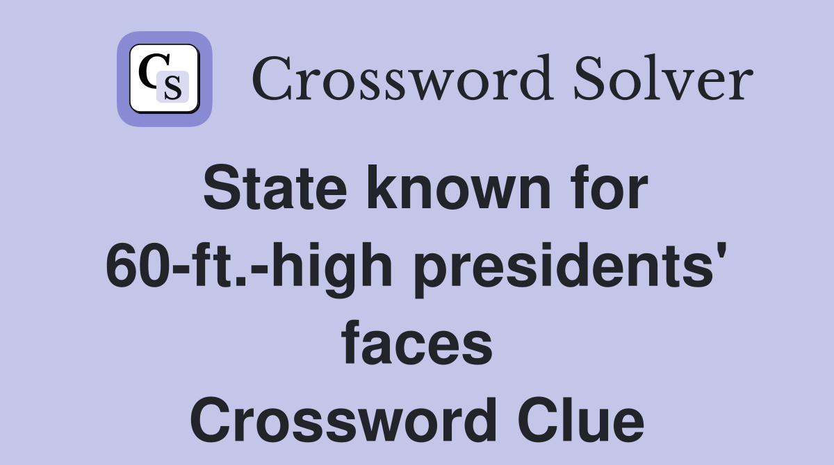 State known for 60-ft.-high presidents' faces Crossword Clue