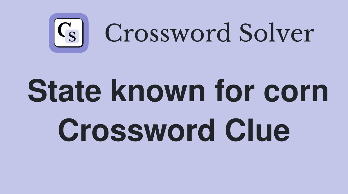 State known for corn Crossword Clue