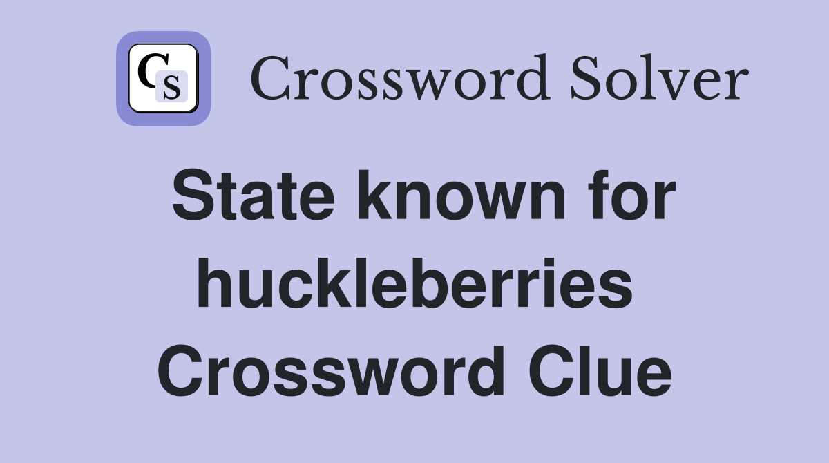 State known for huckleberries Crossword Clue