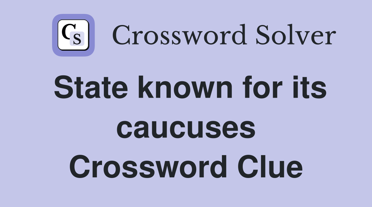 State known for its caucuses Crossword Clue