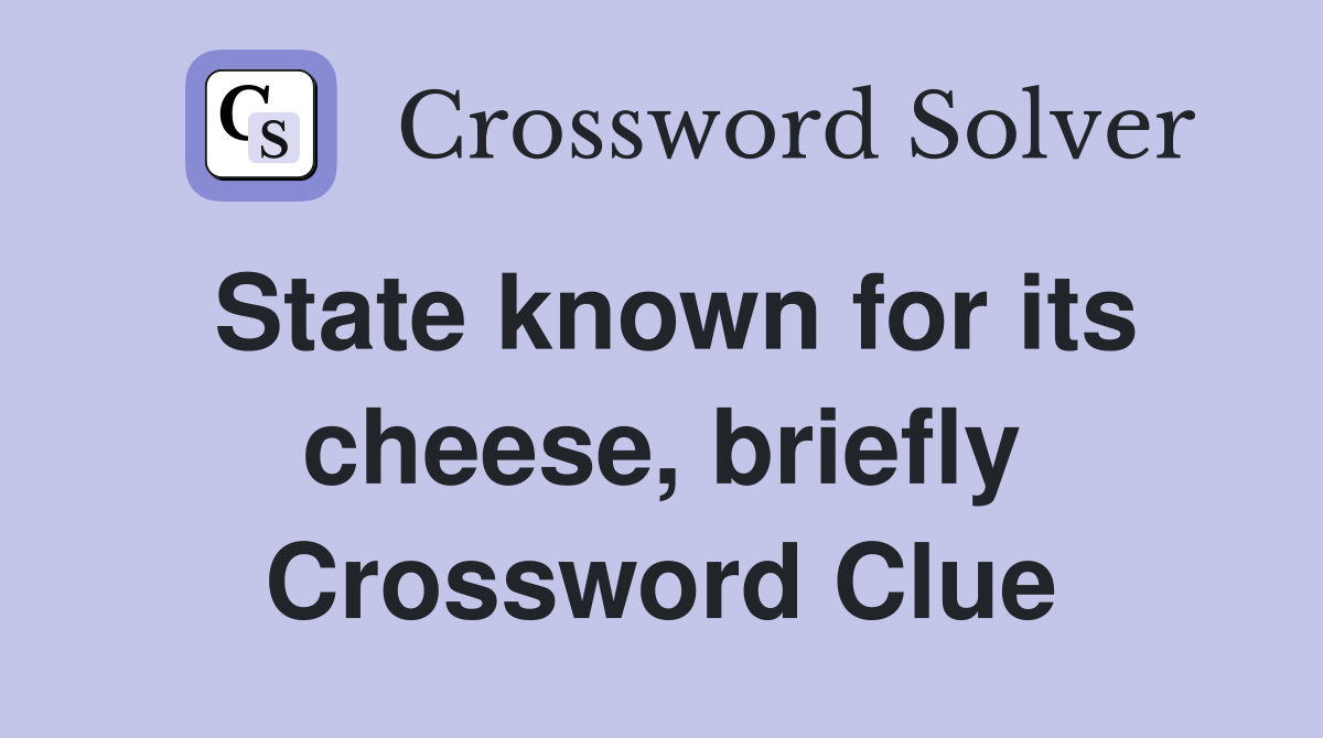 State known for its cheese, briefly Crossword Clue