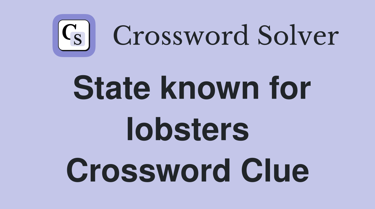 State known for lobsters Crossword Clue