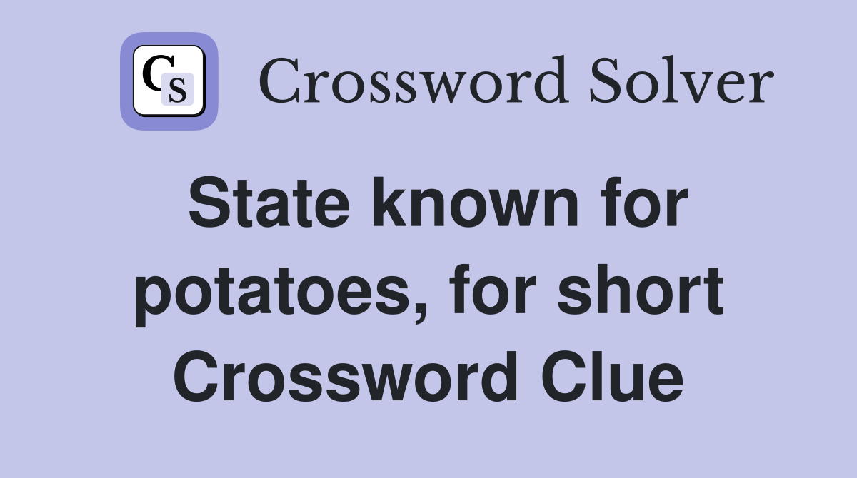 State known for potatoes, for short Crossword Clue