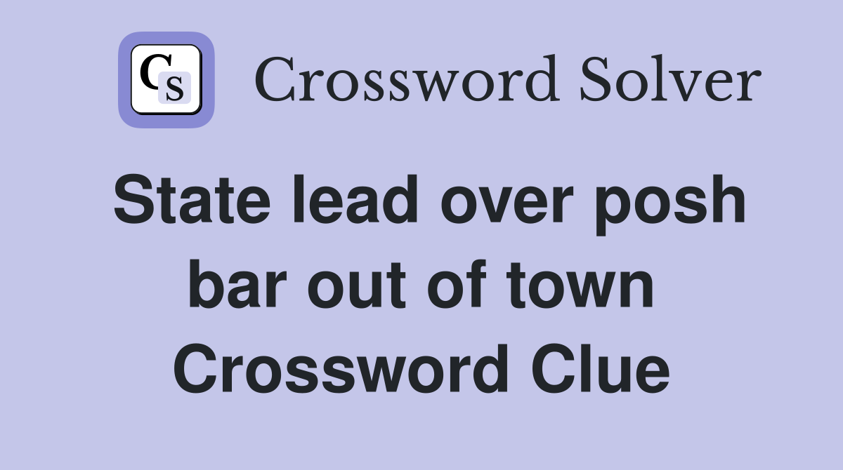 State lead over posh bar out of town Crossword Clue
