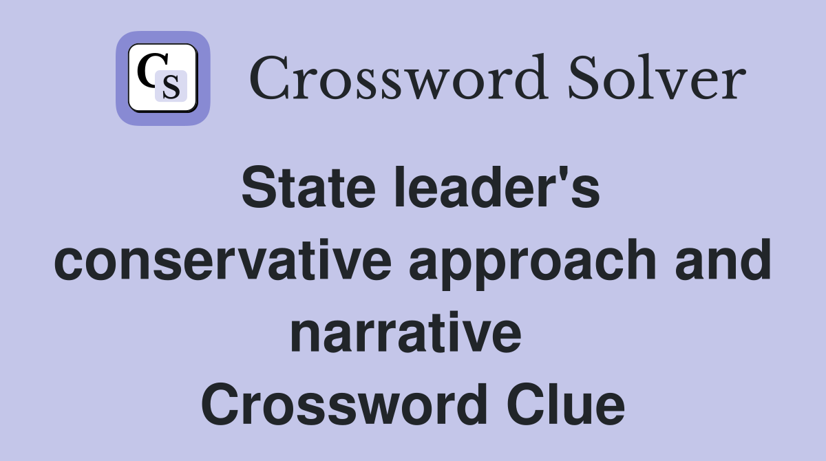 State leader's conservative approach and narrative  Crossword Clue