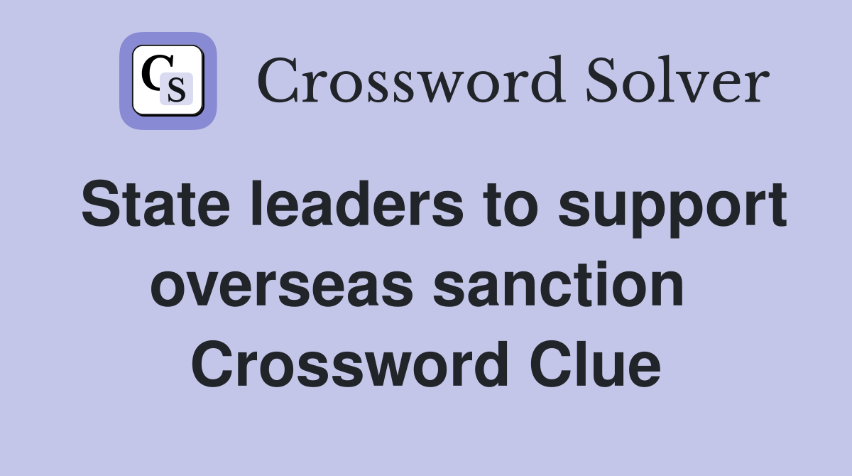 State leaders to support overseas sanction  Crossword Clue