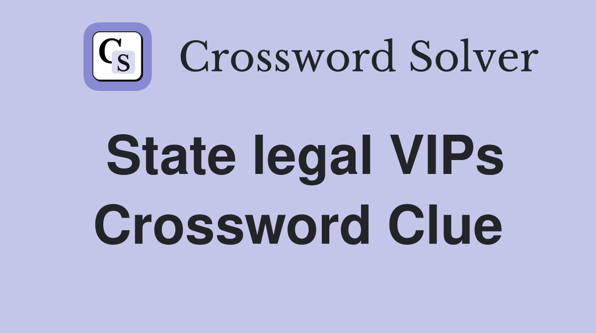 State legal VIPs Crossword Clue