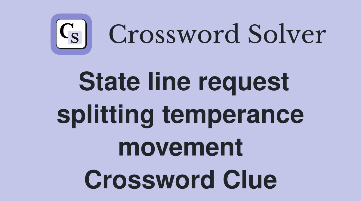 State line request splitting temperance movement Crossword Clue