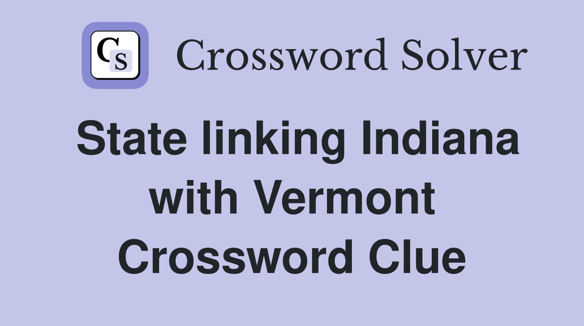 State linking Indiana with Vermont Crossword Clue