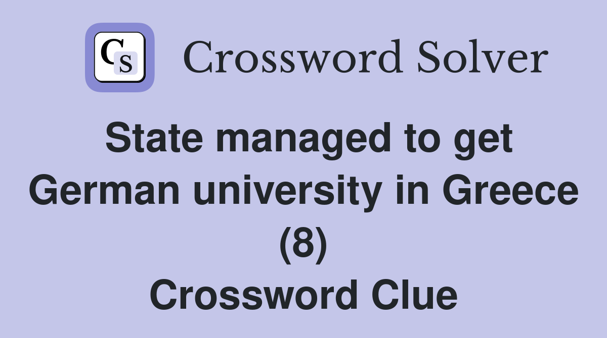 State managed to get German university in Greece (8) Crossword Clue