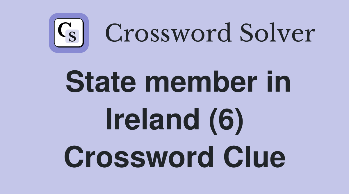 State member in Ireland (6) Crossword Clue
