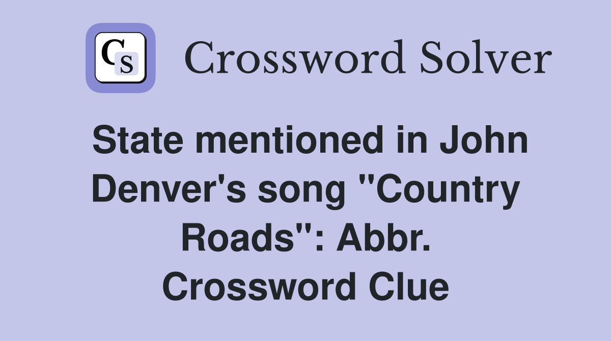 State mentioned in John Denver's song "Country Roads": Abbr. Crossword Clue
