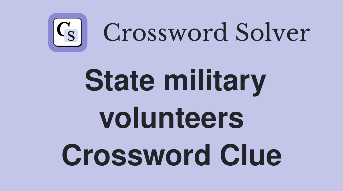 State military volunteers Crossword Clue