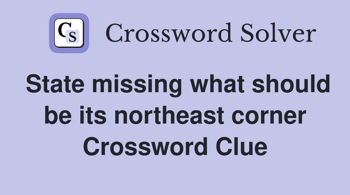 State missing what should be its northeast corner Crossword Clue