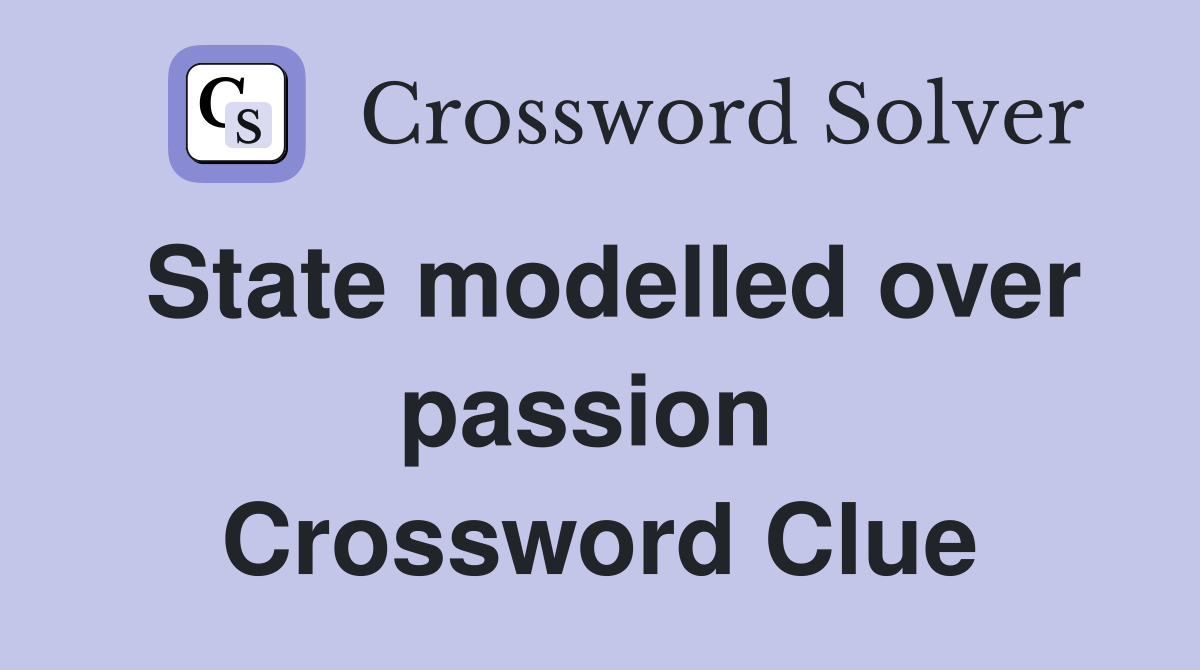 State modelled over passion  Crossword Clue
