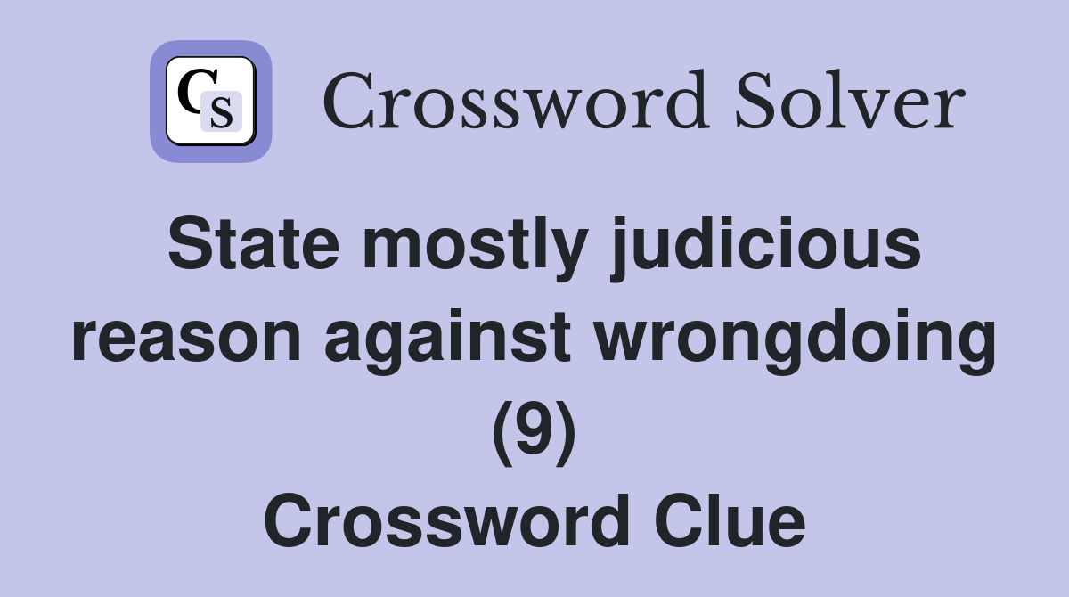 State mostly judicious reason against wrongdoing (9) Crossword Clue
