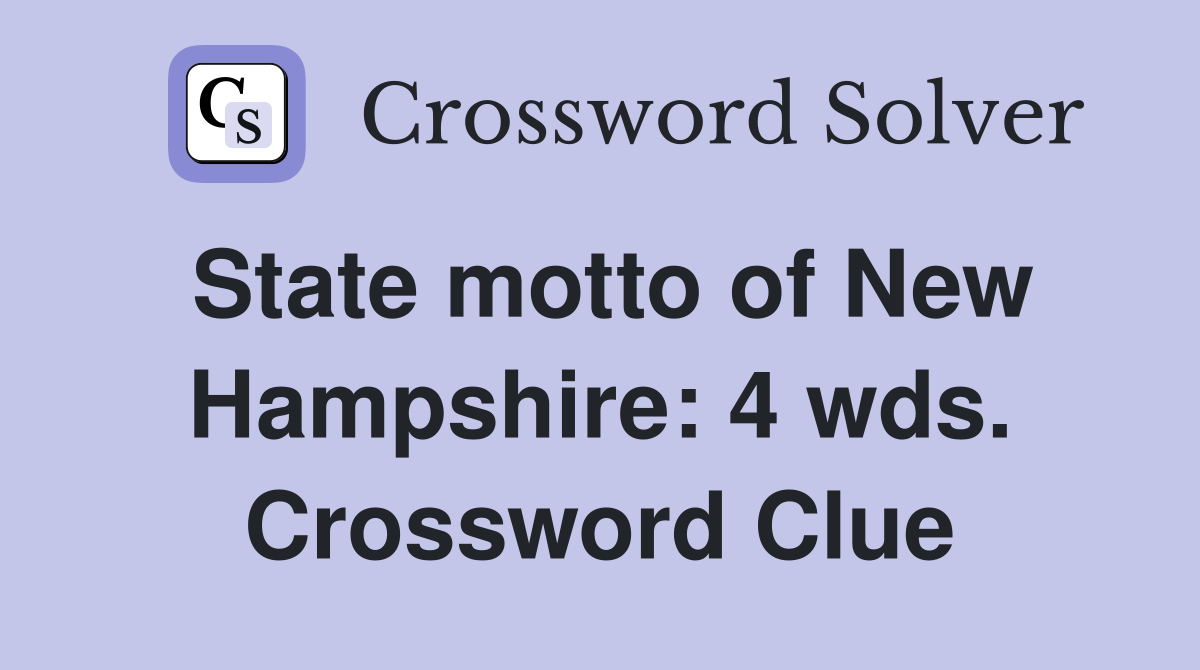 State motto of New Hampshire: 4 wds. Crossword Clue