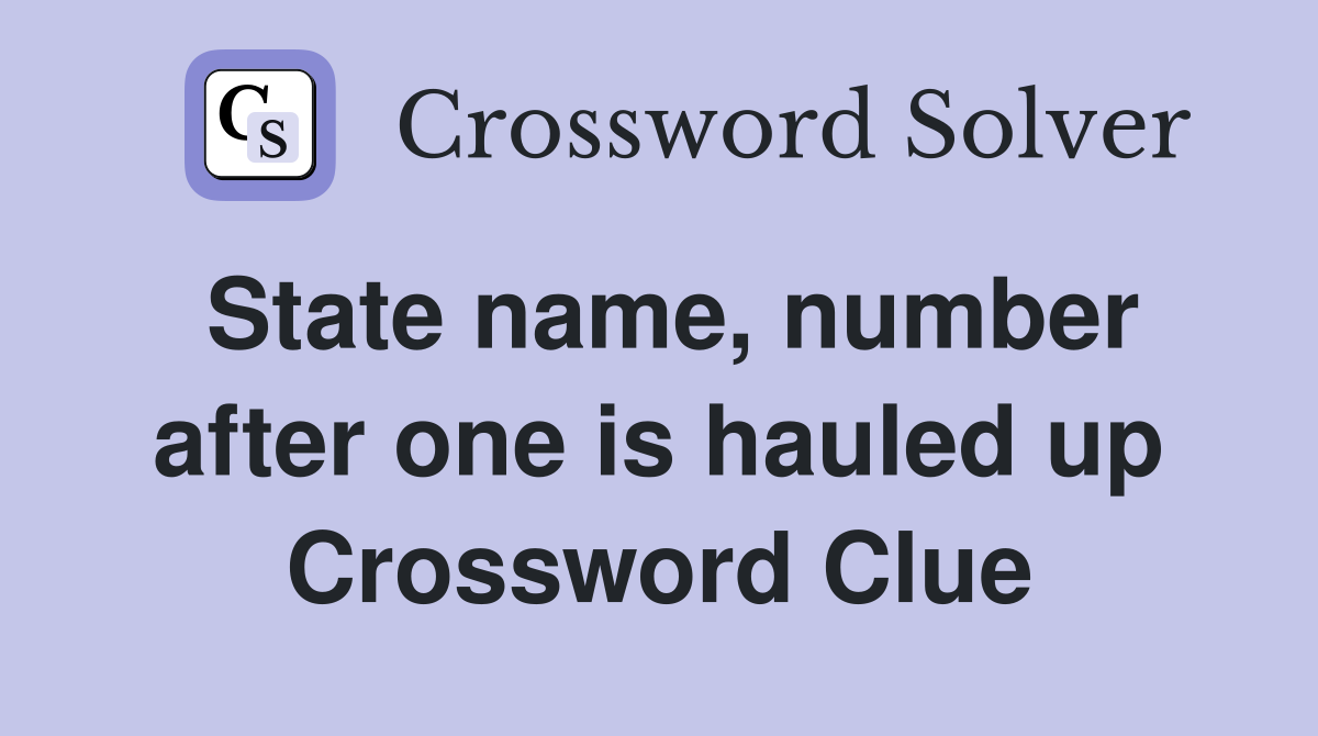 State name, number after one is hauled up Crossword Clue