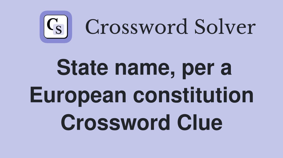 State name, per a European constitution Crossword Clue