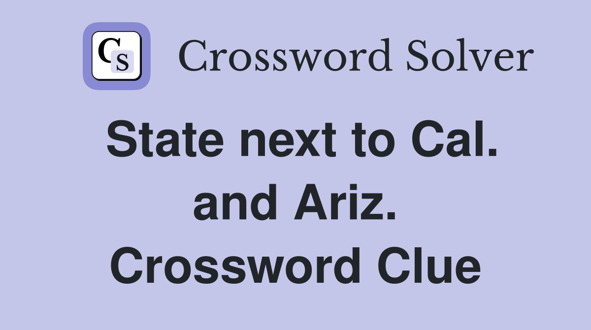 State next to Cal. and Ariz. Crossword Clue