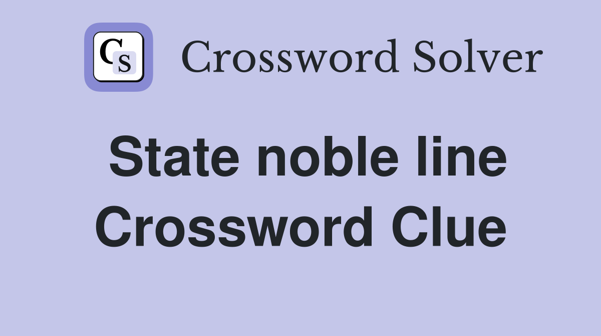 State noble line Crossword Clue