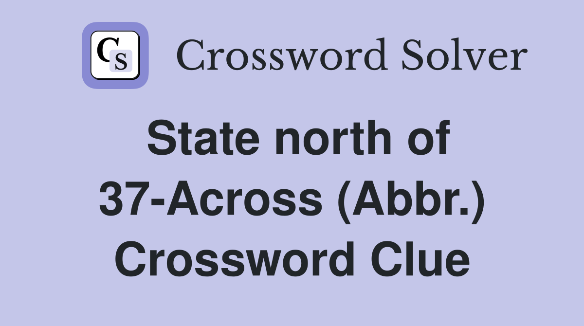 State north of 37-Across (Abbr.) Crossword Clue