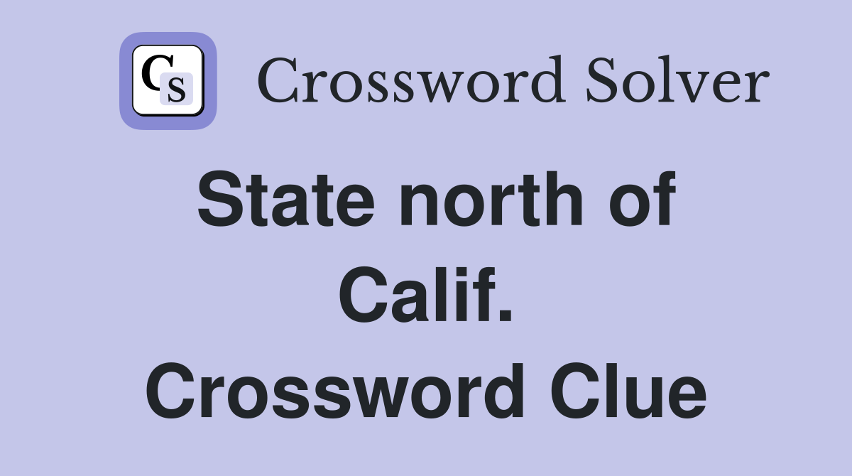 State north of Calif. Crossword Clue