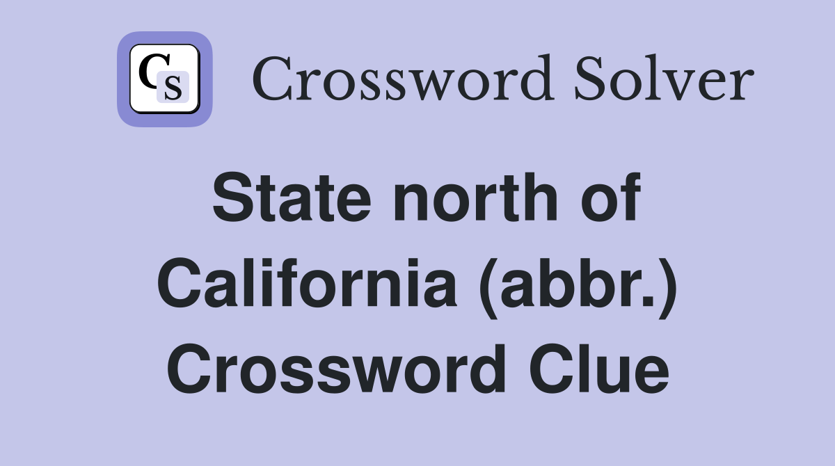 State north of California (abbr.) Crossword Clue
