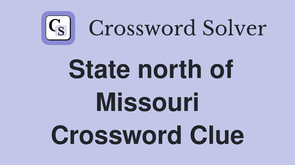 State north of Missouri Crossword Clue