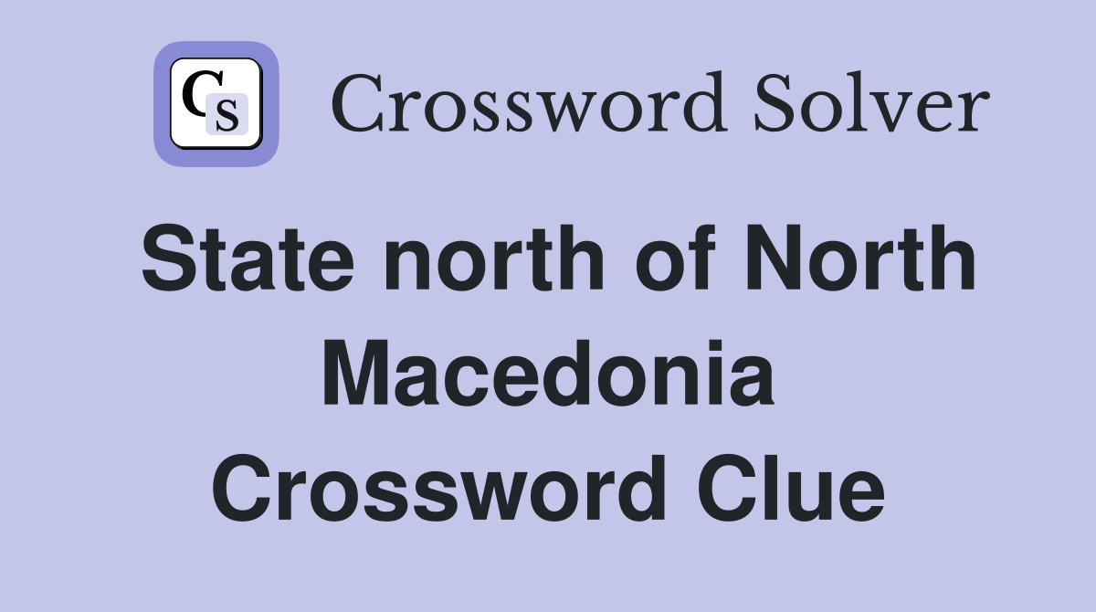 State north of North Macedonia Crossword Clue