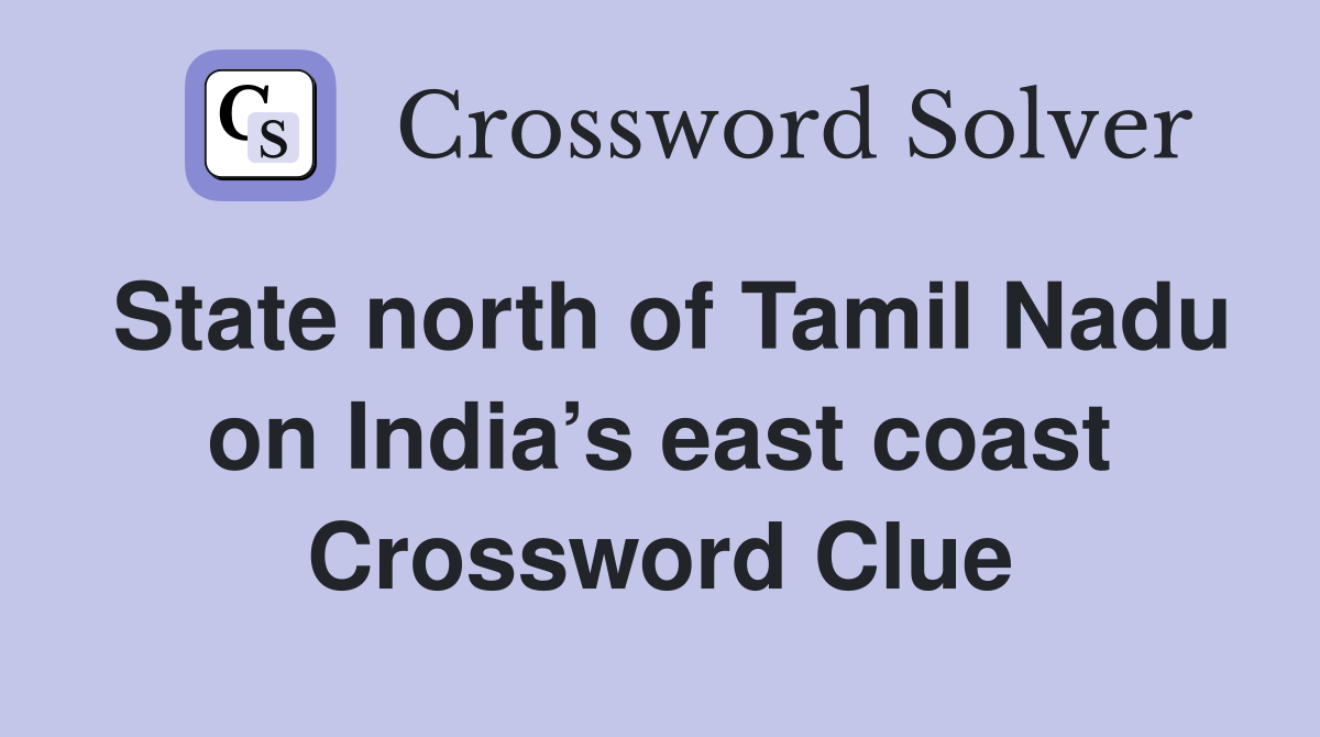 State north of Tamil Nadu on India’s east coast Crossword Clue