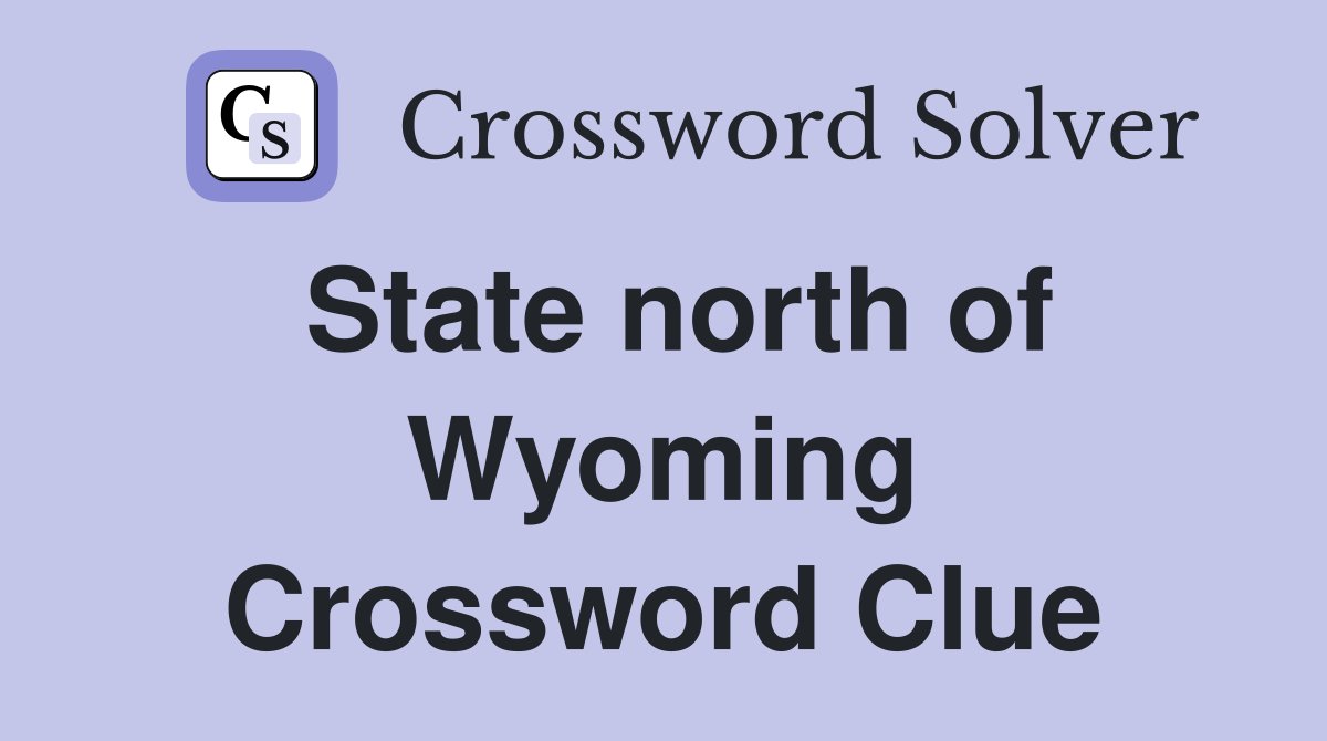 State north of Wyoming Crossword Clue