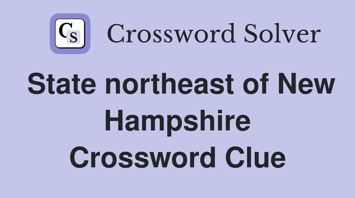 State northeast of New Hampshire Crossword Clue