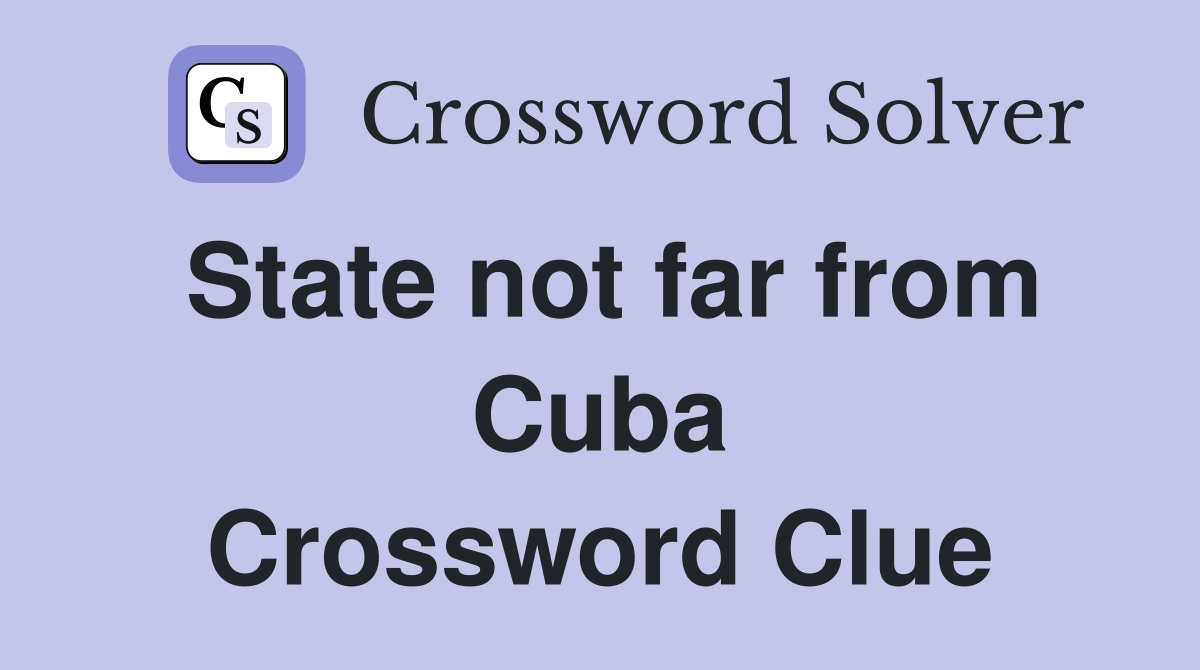 State not far from Cuba Crossword Clue