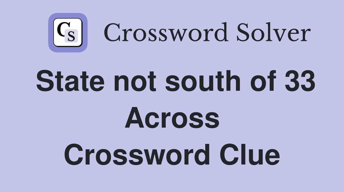 State not south of 33 Across Crossword Clue