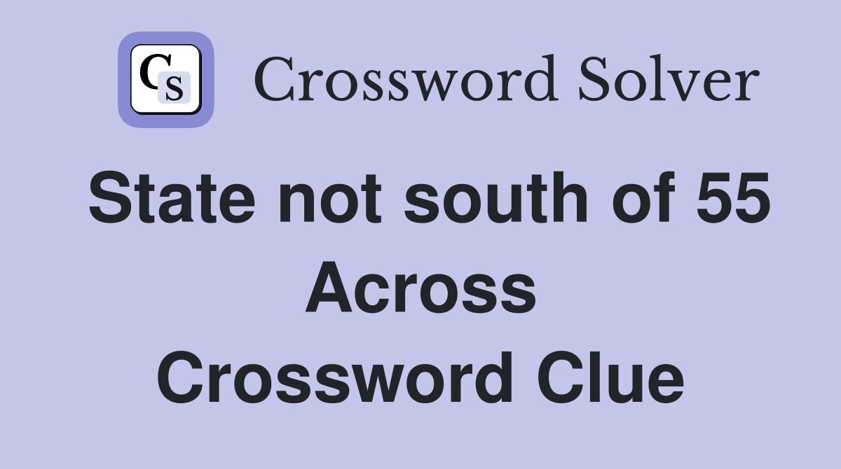 State not south of 55 Across Crossword Clue