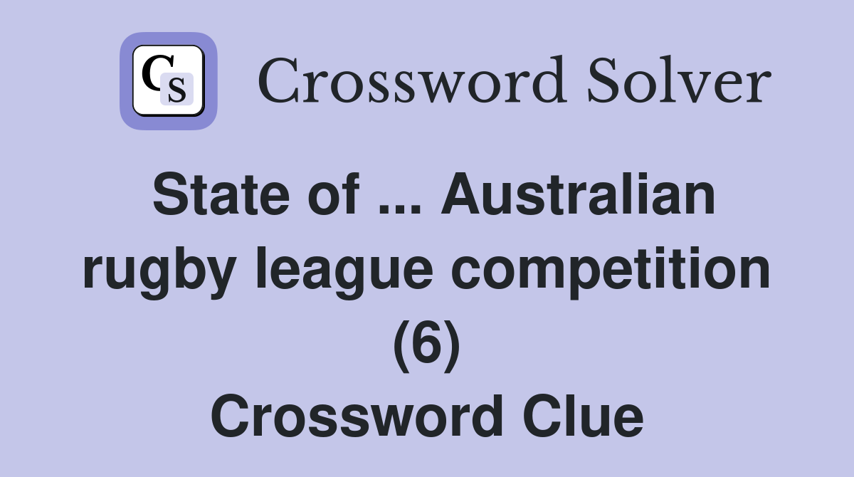 State of ... Australian rugby league competition (6) Crossword Clue