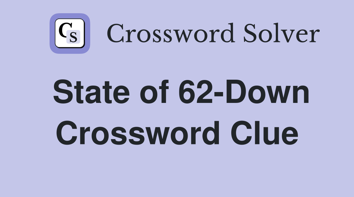 State of 62-Down Crossword Clue