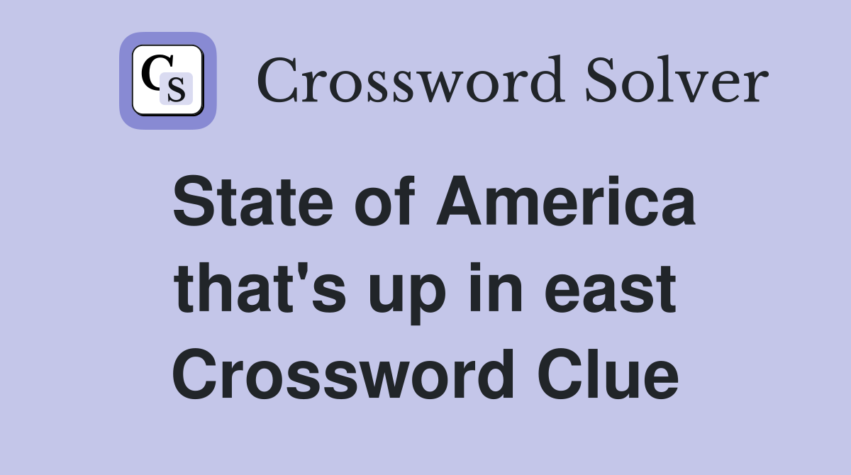 State of America that's up in east Crossword Clue