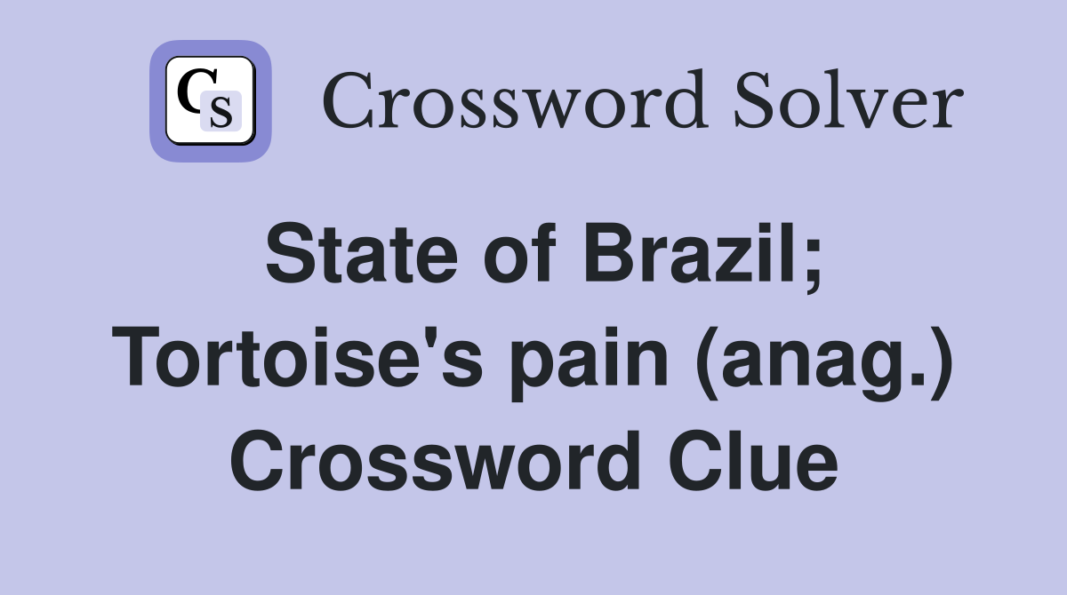 State of Brazil; Tortoise's pain (anag.) Crossword Clue
