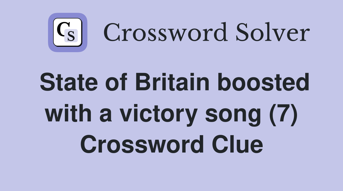 State of Britain boosted with a victory song (7) Crossword Clue