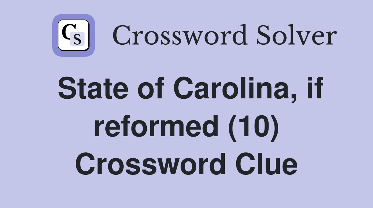 State of Carolina, if reformed (10) Crossword Clue