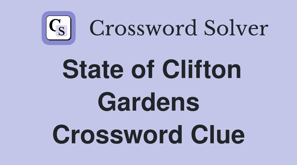 State of Clifton Gardens Crossword Clue