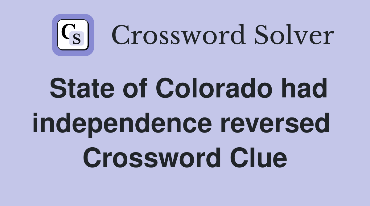 State of Colorado had independence reversed  Crossword Clue