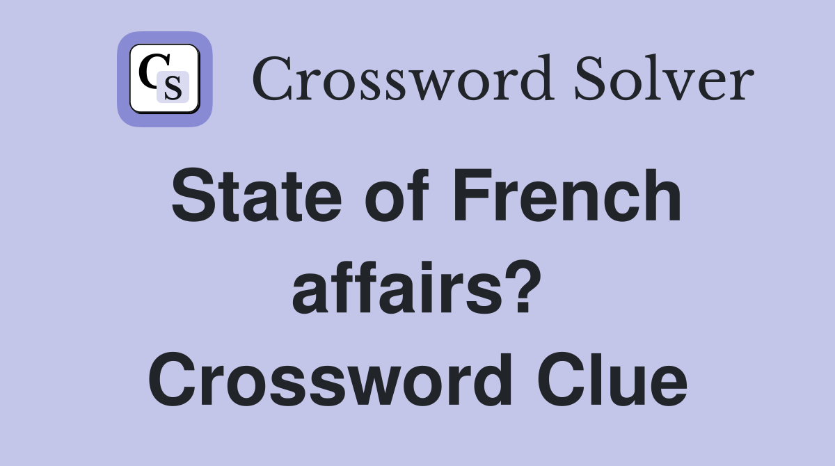 State of French affairs? Crossword Clue