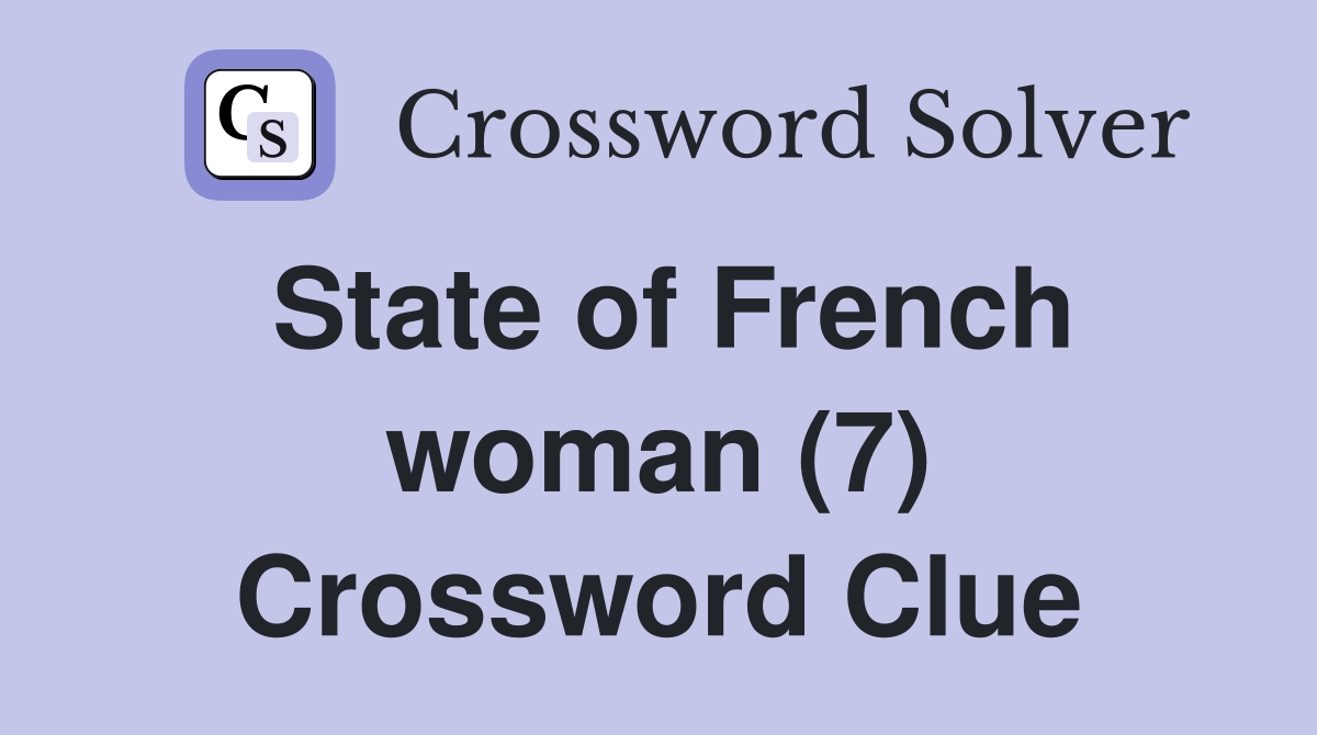 State of French woman (7) Crossword Clue