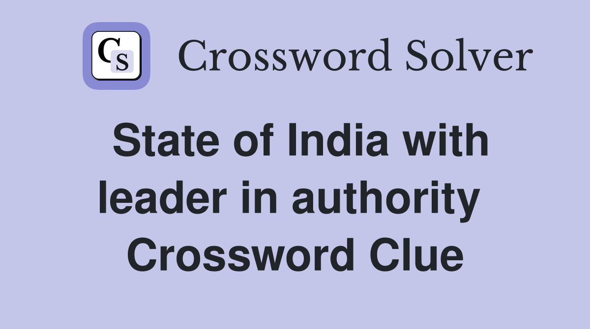 State of India with leader in authority  Crossword Clue